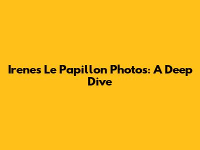 Irene's 'Le Papillon' Photos: A Deep Dive