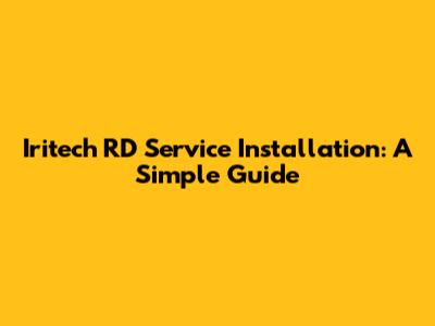 Iritech RD Service Installation: A Simple Guide