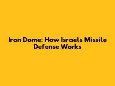 Iron Dome: How Israel's Missile Defense Works