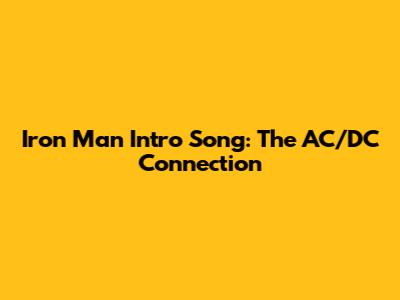 Iron Man Intro Song: The AC/DC Connection
