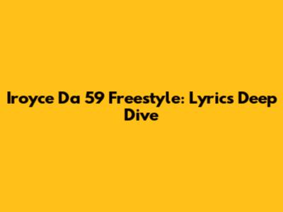 Iroyce Da 5'9' Freestyle: Lyrics Deep Dive