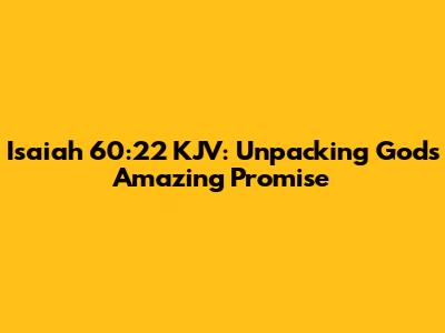Isaiah 60:22 KJV: Unpacking God's Amazing Promise