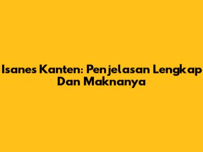 Isanes Kanten: Penjelasan Lengkap Dan Maknanya
