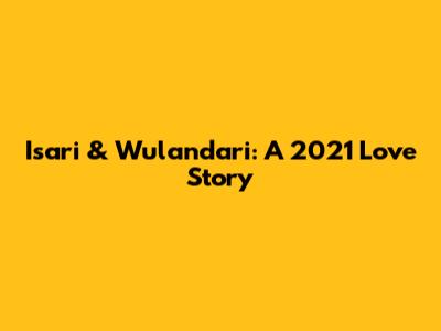 Isari & Wulandari: A 2021 Love Story