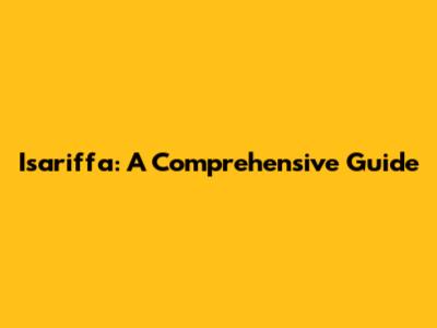 Isariffa: A Comprehensive Guide