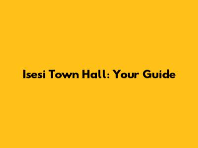 Isesi Town Hall: Your Guide