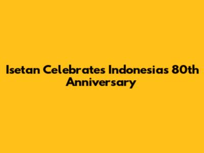 Isetan Celebrates Indonesia's 80th Anniversary
