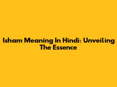 Isham Meaning In Hindi: Unveiling The Essence