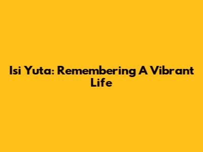 Isi Yuta: Remembering A Vibrant Life