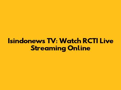 Isindonews TV: Watch RCTI Live Streaming Online