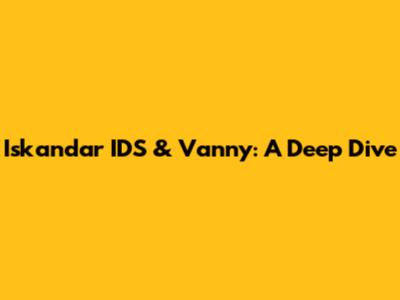 Iskandar IDS & Vanny: A Deep Dive