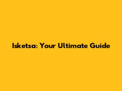 Isketsa: Your Ultimate Guide
