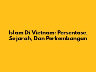 Islam Di Vietnam: Persentase, Sejarah, Dan Perkembangan