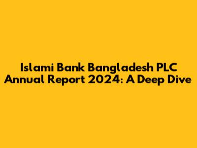 Islami Bank Bangladesh PLC Annual Report 2024: A Deep Dive