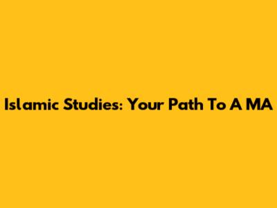 Islamic Studies: Your Path To A MA