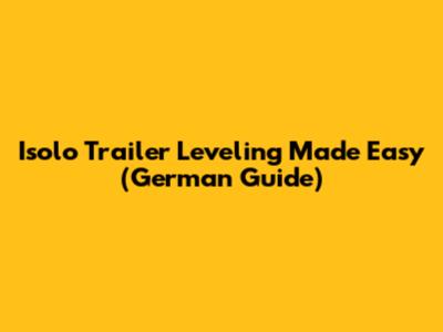 Isolo Trailer Leveling Made Easy (German Guide)