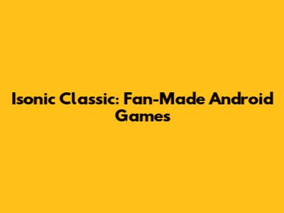Isonic Classic: Fan-Made Android Games
