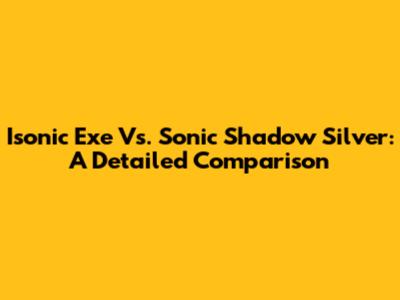 Isonic Exe Vs. Sonic Shadow Silver: A Detailed Comparison