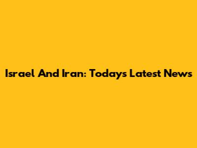 Israel And Iran: Today's Latest News
