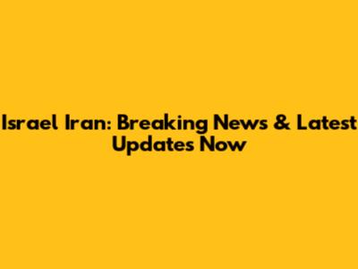 Israel Iran: Breaking News & Latest Updates Now
