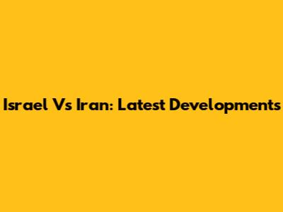 Israel Vs Iran: Latest Developments