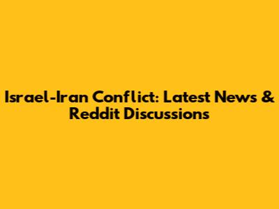Israel-Iran Conflict: Latest News & Reddit Discussions