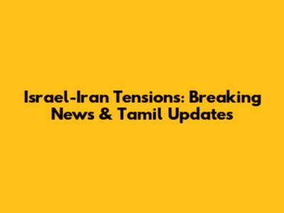 Israel-Iran Tensions: Breaking News & Tamil Updates