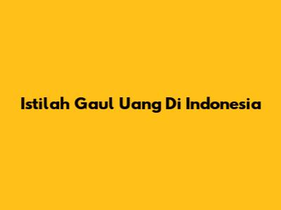 Istilah Gaul Uang Di Indonesia