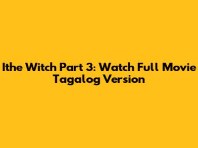 Ithe Witch Part 3: Watch Full Movie Tagalog Version