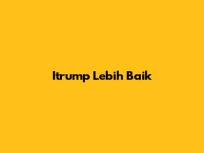 Itrump Lebih Baik