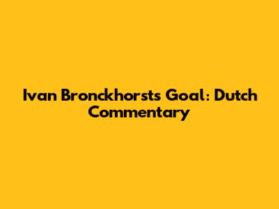 Ivan Bronckhorst's Goal: Dutch Commentary