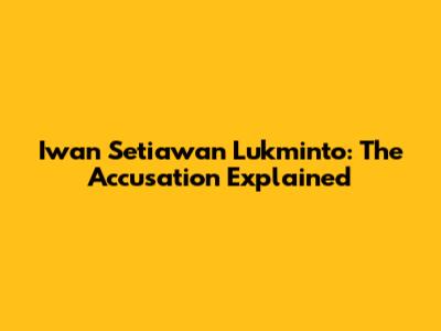 Iwan Setiawan Lukminto: The Accusation Explained