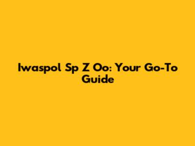 Iwaspol Sp Z Oo: Your Go-To Guide