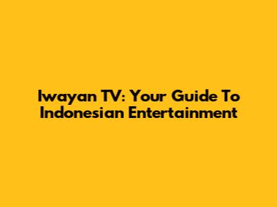 Iwayan TV: Your Guide To Indonesian Entertainment