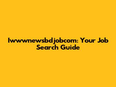 Iwwwnewsbdjobcom: Your Job Search Guide