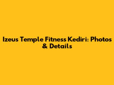 Izeus Temple Fitness Kediri: Photos & Details