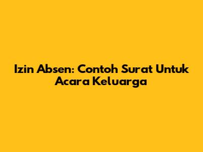 Izin Absen: Contoh Surat Untuk Acara Keluarga