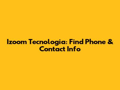 Izoom Tecnologia: Find Phone & Contact Info