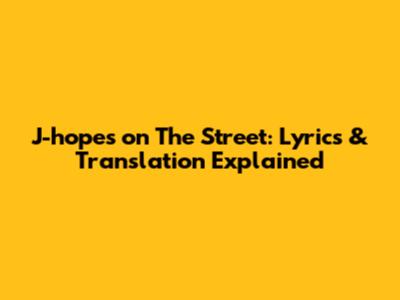 J-hope's 'on The Street': Lyrics & Translation Explained