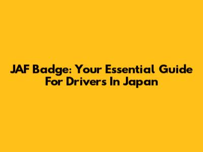 JAF Badge: Your Essential Guide For Drivers In Japan