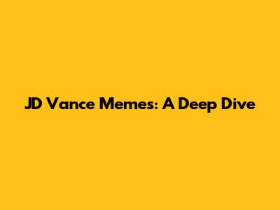JD Vance Memes: A Deep Dive