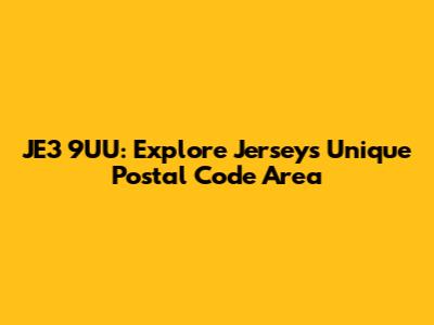 JE3 9UU: Explore Jersey's Unique Postal Code Area