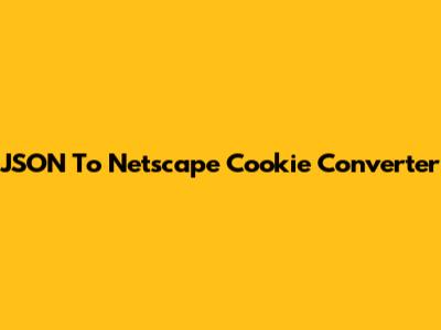 JSON To Netscape Cookie Converter