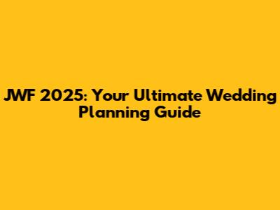 JWF 2025: Your Ultimate Wedding Planning Guide