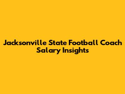 Jacksonville State Football Coach Salary Insights