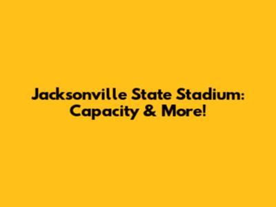 Jacksonville State Stadium: Capacity & More!
