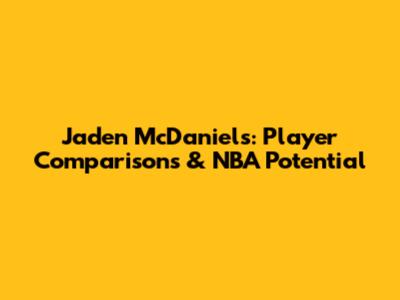 Jaden McDaniels: Player Comparisons & NBA Potential