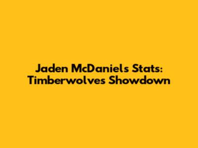 Jaden McDaniels Stats: Timberwolves Showdown
