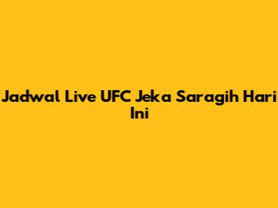 Jadwal Live UFC Jeka Saragih Hari Ini