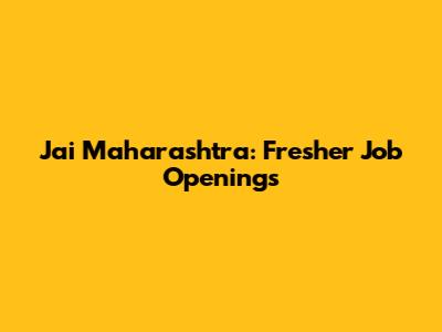 Jai Maharashtra: Fresher Job Openings
